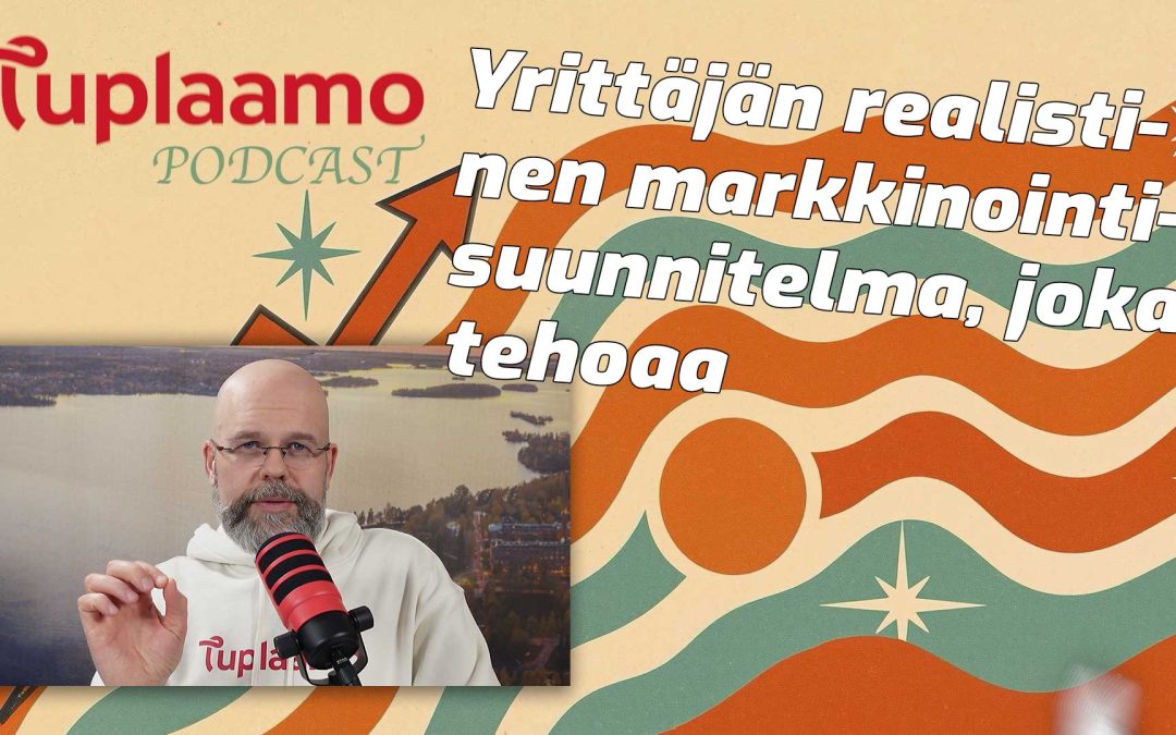 Yrittäjän realistinen markkinointisuunnitelma, joka tehoaa